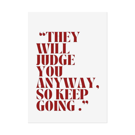 “They Will Judge You Anyway, So Keep Going.”